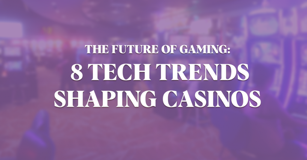 Tech Trends Shaping Casinos
